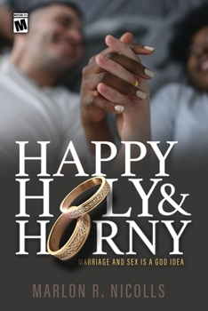 Paperback Happy Holy & Horny: Marriage and Sex Is A God Idea Book