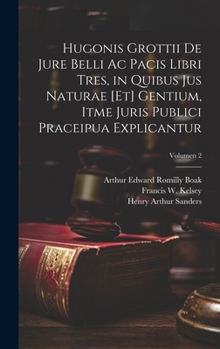 Hardcover Hugonis Grottii De jure belli ac pacis libri tres, in quibus jus naturae [et] gentium, itme juris publici praceipua explicantur; Volumen 2 [Latin] Book