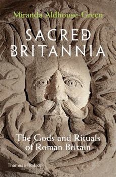 Hardcover Sacred Britannia: The Gods and Rituals of Roman Britain Book