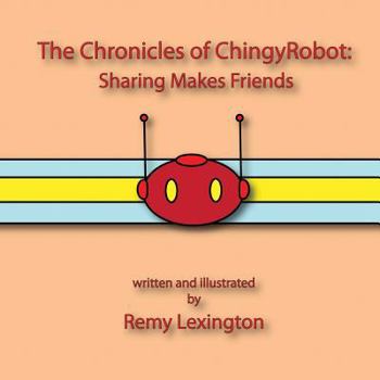 Paperback The Chronicles of ChingyRobot: Sharing Makes Friends Book
