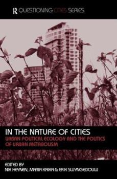 In the Nature of Cities: Urban Political Ecology and the Politics of Urban Metabolism (Questioning Cities)