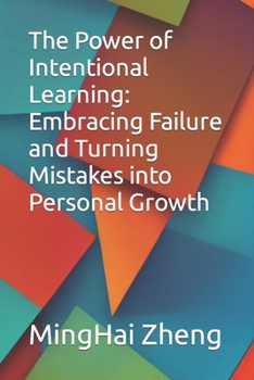 The Power of Intentional Learning: Embracing Failure and Turning Mistakes into Personal Growth