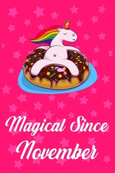 Magical Since November: Donut Unicorn rainbow Journal for Novembers child, Cute Happy Birthday Donut Unicorn Rainbow Journal Notebook for Kids, Birthday Unicorn 120 Pages Gift for November Girls!