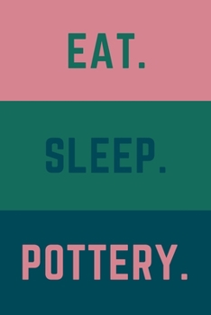 Paperback Eat Sleep Pottery: Helps To Keep All Your Pottery Projects Organized Book