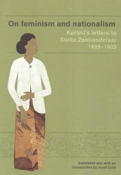 Hardcover On Feminism and Nationalism: Kartini's Letters to Stella Zeehandelaar 1899-1903 (Revised Edition) Book