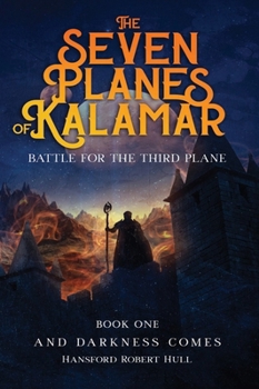 The Seven Planes of Kalamar - Battle for The Third Plane: And Darkness Comes