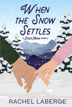 When the Snow Settles: A Lodge Affair Novella (The Emerald Canopy Lodge)