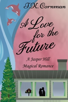 Paperback A Love for the Future: A Jasper Hill Magical Romance Book