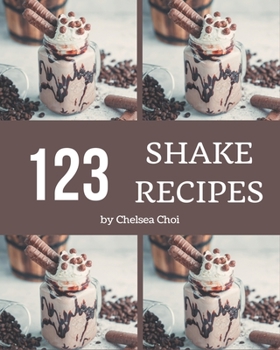 Paperback 123 Shake Recipes: Making More Memories in your Kitchen with Shake Cookbook! Book