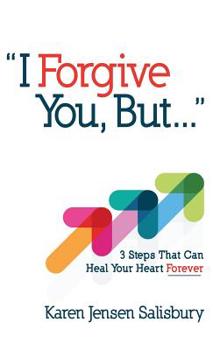 Hardcover I Forgive You, But...: 3 Steps That Can Heal Your Heart Forever Book