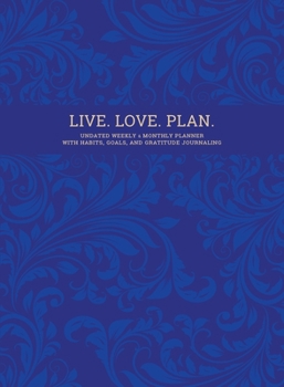 Paperback Live. Love. Plan.: Undated Weekly & Monthly Planner With Habits, Goals, and Gratitude Journaling Book