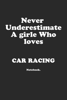 Paperback Never Underestimate A Girl Who Loves Car Racing.: Notebook Book