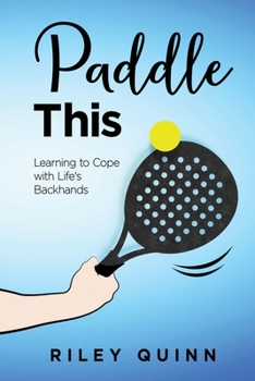 Paperback Paddle This: Learning to Cope with Life's Backhands Book