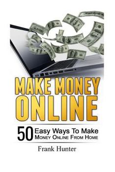 Paperback Make Money Online: 50 Easy Ways to Make Money Online from Home Book