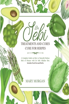 Paperback Dr Sebi: Dr Sebi Treatments and Cures - Dr Sebi Cure for Herpes. A Complete Guide on How to Naturally Reduce Risk of Disease wi Book
