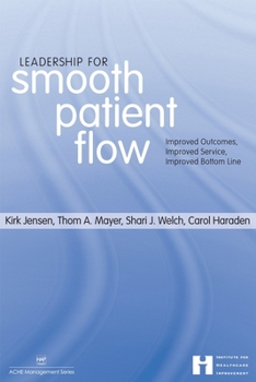 Paperback Leadership for Smooth Patient Flow: Improved Outcomes, Improved Service, Improved Bottom Line Book