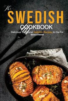 Paperback The Swedish Cookbook: Delicious Traditional Swedish Recipes to Die for Book