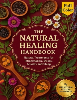 The Natural Healing Handbook: Natural Treatments for Inflammation, Stress, Anxiety and Sleep