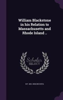 Hardcover William Blackstone in his Relation to Massachusetts and Rhode Island .. Book