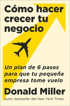 Paperback How to Grow Your Small Business \ Cómo Hacer Crecer Tu Negocio (Spanish Edition): Un Plan de 6 Pasos Para Que Tu Pequeña Empresa Tome Vuelo [Spanish] Book