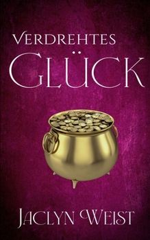 Verdrehtes Glück (Die Glücksreihe) (German Edition)