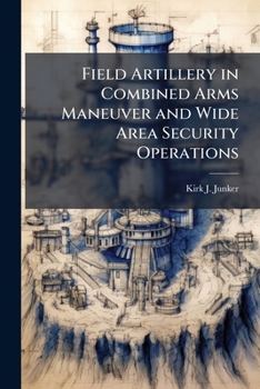 Field Artillery in Combined Arms Maneuver and Wide Area Security Operations