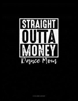 Paperback Straight Outta Money Dance Mom: 4 Column Ledger Book