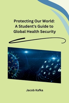 Paperback Protecting Our World: A Student's Guide to Global Health Security Book