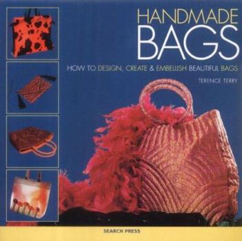 Paperback Handmade Bags : How to Design, Create and Embellish Beautiful Bags Book