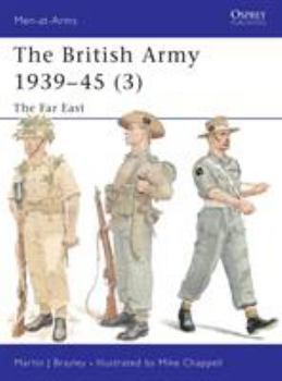 The British Army, 1939–45 (3): The Far East - Book #375 of the Osprey Men at Arms