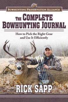 Hardcover The Complete Bowhunting Journal: Gear and Tactics to Help You Get a Trophy This Season Book