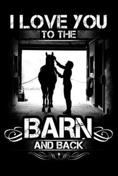 Paperback I love you to the barn and back: A Blank Writing Notebook. Best gift for horse lover. horse notebook/Journal Book