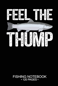 Paperback Feel The Thump Fishing Notebook 120 Pages: 6"x 9'' Graph Paper 4x4 Squares per Inch Paperback Steelhead Fish-ing Freshwater Game Fly Journal Notes Day Book