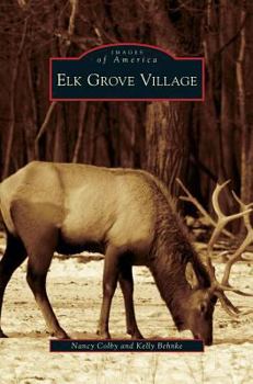 Elk Grove Village - Book  of the Images of America: Illinois