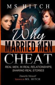 Paperback Why Married Men Cheat Real Men, in Real Relationships, Sharing Real Stories Book