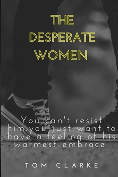 Paperback The Desperate Women: You can't resist him. You just want to have a feeling of his warmest embrace. [Large Print] Book