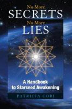 Paperback No More Secrets, No More Lies: A Handbook to Starseed Awakening Book