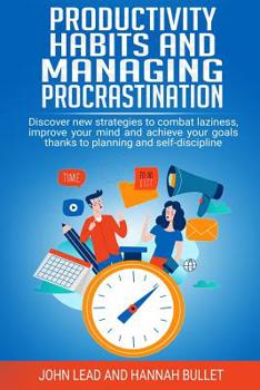 Paperback Productivity habits and managing procrastination: Discover new strategies to combat laziness, improve your mind and achieve your goals thanks to plann Book