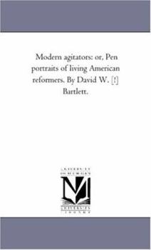 Paperback Modern Agitators: Or, Pen Portraits of Living American Reformers. by David W. [!] Bartlett. Book