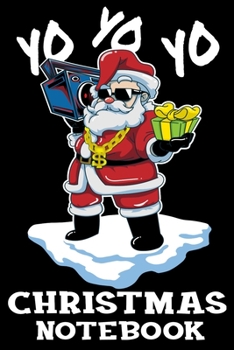 Yo Yo Yo Christmas Notebook: Funny Hip Hop Santa Claus With Ghettoblaster Christmas Journal Book - Lined Paper Notebook for Writing and Doodling