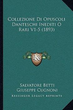 Paperback Collezione Di Opuscoli Danteschi Inediti O Rari V1-5 (1893) [Italian] Book