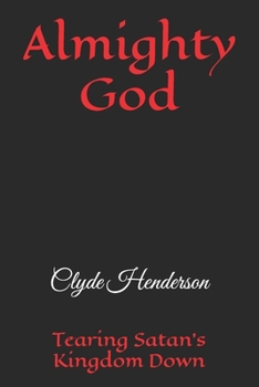 Almighty God: Tearing Satan’s Kingdom Down