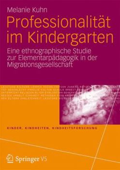 Paperback Professionalität Im Kindergarten: Eine Ethnographische Studie Zur Elementarpädagogik in Der Migrationsgesellschaft [German] Book