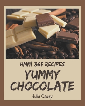 Paperback Hmm! 365 Yummy Chocolate Recipes: The Best-ever of Yummy Chocolate Cookbook Book