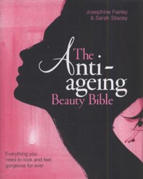 Hardcover The Anti Ageing Beauty Bible: The Only Steps You Need to Look and Feel Gorgeous for Ever Book