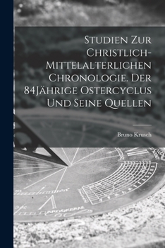 Paperback Studien zur christlich-mittelalterlichen Chronologie. Der 84Jährige Ostercyclus und seine Quellen [German] Book