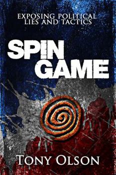 Paperback Spin Game: Exposing Political Lies and Tactics Book
