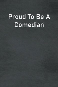 Paperback Proud To Be A Comedian: Lined Notebook For Men, Women And Co Workers Book
