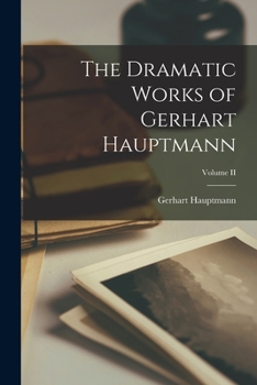Paperback The Dramatic Works of Gerhart Hauptmann; Volume II Book