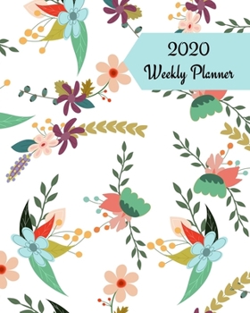 2020 Weekly Planner: Flowers; January 1, 2020 - December 31, 2020; 8" x 10"